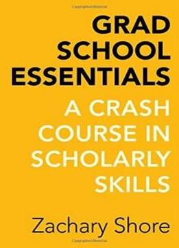 Grad School Essentials: A Crash Course In Scholarly Skills