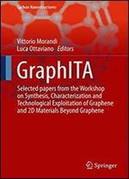 Graphita: Selected Papers From The Workshop On Synthesis, Characterization And Technological Exploitation Of Graphene And 2d Materials Beyond Graphene (carbon Nanostructures)
