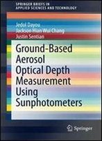 Ground-Based Aerosol Optical Depth Measurement Using Sunphotometers (Springerbriefs In Applied Sciences And Technology)