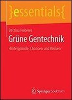 Grune Gentechnik: Hintergrunde, Chancen Und Risiken (Essentials)