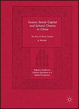 Guanxi, Social Capital And School Choice In China: The Rise Of Ritual Capital (palgrave Studies On Chinese Education In A Global Perspective)
