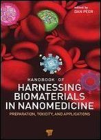 Handbook Of Harnessing Biomaterials In Nanomedicine: Preparation, Toxicity, And Applications