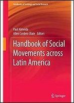 Handbook Of Social Movements Across Latin America (Handbooks Of Sociology And Social Research)