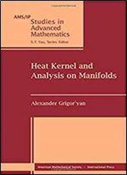 Heat Kernel And Analysis On Manifolds (ams/ip Studies In Advanced Mathematics)