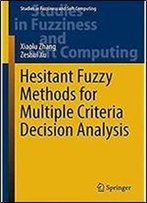 Hesitant Fuzzy Methods For Multiple Criteria Decision Analysis (Studies In Fuzziness And Soft Computing)