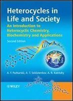 Heterocycles In Life And Society: An Introduction To Heterocyclic Chemistry, Biochemistry And Applications