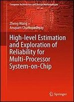 High-Level Estimation And Exploration Of Reliability For Multi-Processor System-On-Chip (Computer Architecture And Design Methodologies)