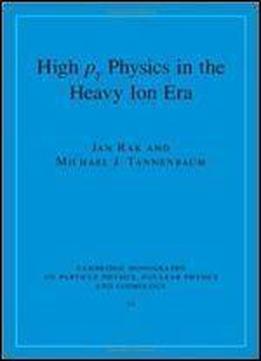 High-pt Physics In The Heavy Ion Era (cambridge Monographs On Particle Physics, Nuclear Physics And Cosmology)