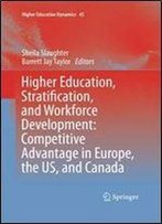 Higher Education, Stratification, And Workforce Development: Competitive Advantage In Europe, The Us, And Canada (Higher Education Dynamics)