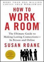 How To Work A Room, 25th Anniversary Edition: The Ultimate Guide To Making Lasting Connections In Person And Online