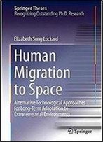 Human Migration To Space: Alternative Technological Approaches For Long-Term Adaptation To Extraterrestrial Environments (Springer Theses)