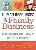 Human Resources In The Family Business: Maximizing The Power Of Your People (A Family Business Publication)
