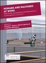 Humans And Machines At Work: Monitoring, Surveillance And Automation In Contemporary Capitalism (Dynamics Of Virtual Work)