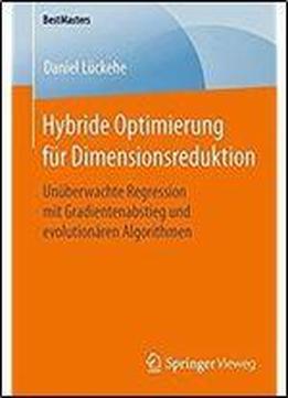 Hybride Optimierung Fur Dimensionsreduktion: Unuberwachte Regression Mit Gradientenabstieg Und Evolutionaren Algorithmen (bestmasters)