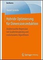 Hybride Optimierung Fur Dimensionsreduktion: Unuberwachte Regression Mit Gradientenabstieg Und Evolutionaren Algorithmen (Bestmasters)