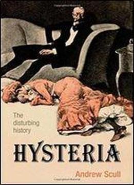 Hysteria: The Biography (biographies Of Disease)