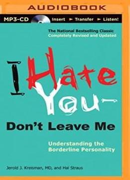 I Hate You―don't Leave Me: Understanding The Borderline Personality
