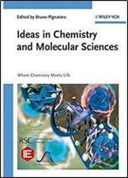 Ideas In Chemistry And Molecular Sciences: Where Chemistry Meets Life