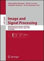 Image And Signal Processing: 6th International Conference, Icisp 2014, Cherbourg, France, June 20 July 2, 2014, Proceedings (Lecture Notes In Computer Science)