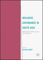 Inclusive Governance In South Asia: Parliament, Judiciary And Civil Service