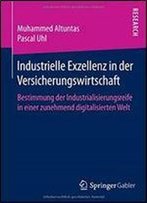 Industrielle Exzellenz In Der Versicherungswirtschaft: Bestimmung Der Industrialisierungsreife In Einer Zunehmend Digitalisierten Welt