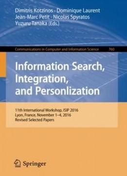 Information Search, Integration, And Personlization: 11th International Workshop, Isip 2016, Lyon, France, November 1–4, 2016, Revised Selected Papers ... In Computer And Information Science)