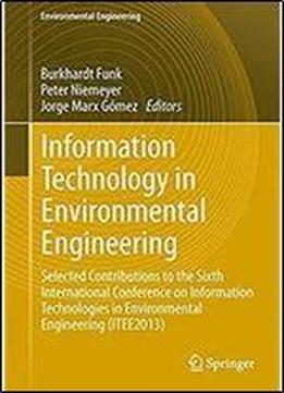 Information Technology In Environmental Engineering: Selected Contributions To The Sixth International Conference On Information Technologies In ... (environmental Science And Engineering)