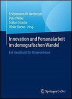 Innovation Und Personalarbeit Im Demografischen Wandel: Ein Handbuch Fur Unternehmen