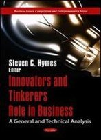 Innovators And Tinkerers Role In Business: A General And Technical Analysis (Business Issues, Competition And Entrepreneurship)