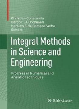 Integral Methods In Science And Engineering: Progress In Numerical And Analytic Techniques
