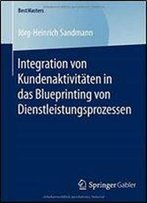 Integration Von Kundenaktivitaten In Das Blueprinting Von Dienstleistungsprozessen (Bestmasters)
