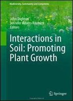 Interactions In Soil: Promoting Plant Growth (Biodiversity, Community And Ecosystems)