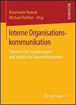 Interne Organisationskommunikation: Theoretische Fundierungen Und Praktische Anwendungsfelder