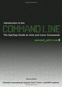 Introduction To The Command Line (second Edition): The Fat Free Guide To Unix And Linux Commands