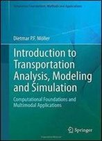 Introduction To Transportation Analysis, Modeling And Simulation: Computational Foundations And Multimodal Applications (Simulation Foundations, Methods And Applications)