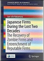 Japanese Firms During The Lost Two Decades: The Recovery Of Zombie Firms And Entrenchment Of Reputable Firms (Springerbriefs In Economics)