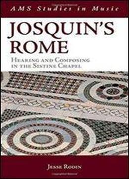 Josquin's Rome: Hearing And Composing In The Sistine Chapel (ams Studies In Music)
