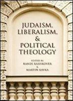 Judaism, Liberalism, And Political Theology