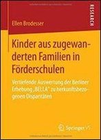 Kinder Aus Zugewanderten Familien In Forderschulen: Vertiefende Auswertung Der Berliner Erhebung Bella Zu Herkunftsbezogenen Disparitaten