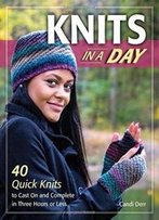 Knits In A Day: 40 Quick Knits To Cast On And Complete In Three Hours Or Less