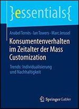 Konsumentenverhalten Im Zeitalter Der Mass Customization: Trends: Individualisierung Und Nachhaltigkeit (essentials)