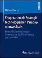 Kooperation Als Strategie Technologischen Paradigmenwechsels: Eine Nachhaltigkeitsbasierte Untersuchung Der Elektrifizierung Des Automobils