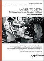 La Verita' Detta. Testimonianze Sul Pasolini Politico (Italian Edition)