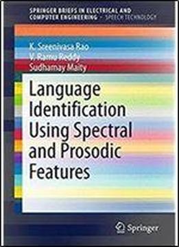 Language Identification Using Spectral And Prosodic Features (springerbriefs In Electrical And Computer Engineering)