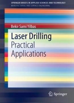 Laser Drilling: Practical Applications (springerbriefs In Applied Sciences And Technology / Springerbriefs In Manufacturing And Surface Engineering)