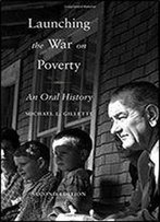 Launching The War On Poverty: An Oral History (Oxford Oral History Series)