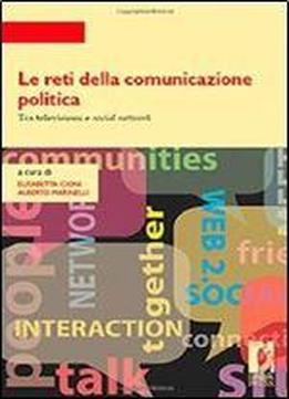 Le Reti Della Comunicazione Politica (strumenti Per La Didattica E La Ricerca) (italian Edition)