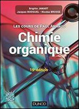 Les Cours De Paul Arnaud - Cours De Chimie Organique - 19e Edition: Cours Avec 350 Questions Et Exercices Corriges
