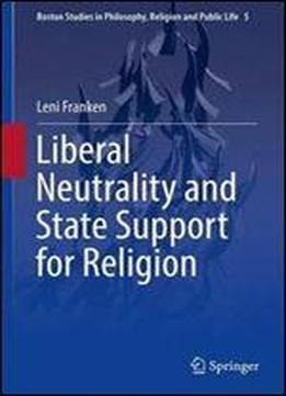 Liberal Neutrality And State Support For Religion (boston Studies In Philosophy, Religion And Public Life)