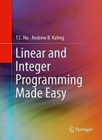 Linear And Integer Programming Made Easy